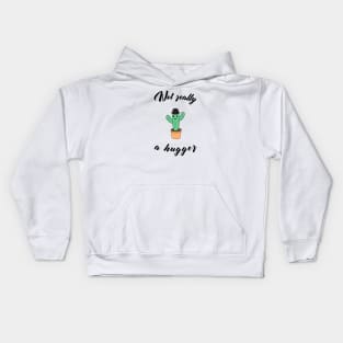 Not really a hugger - a funny cactus Kids Hoodie